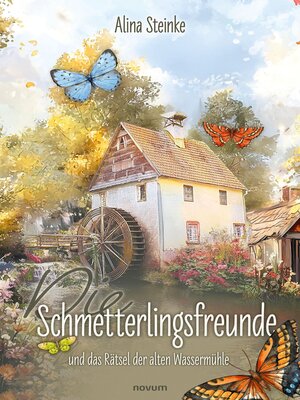 cover image of Die Schmetterlingsfreunde und das Rätsel der alten Wassermühle